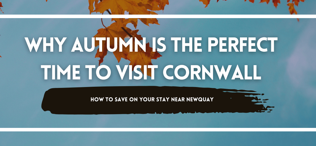 Why Autumn is the Perfect Time to Visit Cornwall